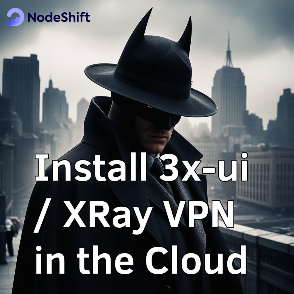 How to Install 3x-ui / XRay VPN in the Cloud