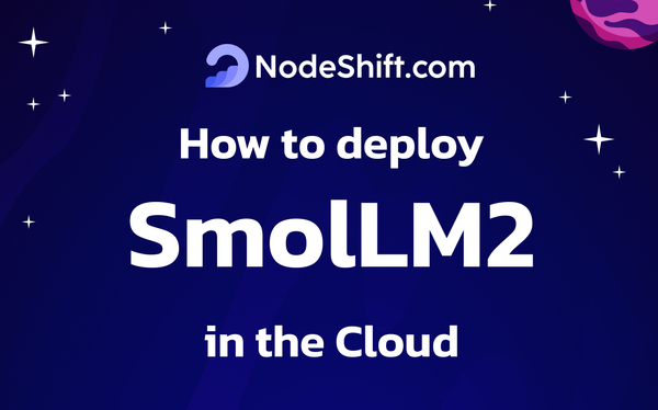 Deploy SmolLM2 Models in the Cloud